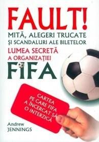 Fault! Lumea Secreta A Organizatiei Fifa | Andrew Jennings