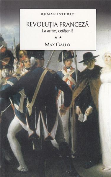 Revolutia franceza. La arme, cetateni! (vol.2) | Max Gallo