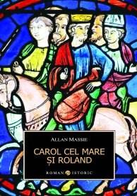 Carol cel Mare si Roland | Allan Massie