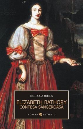 Erzsebet Bathory. Contesa sangeroasa | Rebecca Johns