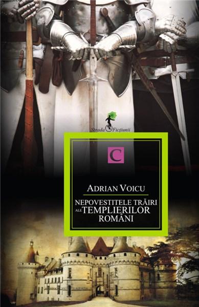 Nepovestitele trairi ale templierilor romani | Adrian Voicu