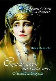Regina Maria a Romaniei. Capitole tarzii din viata mea | Diana Mandache