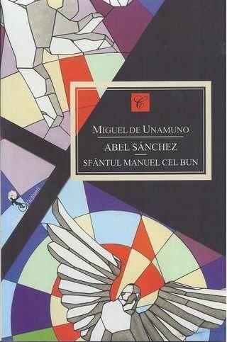 Abel Sanchez / Sfantul Manuel cel Bun | Miguel de Unamuno