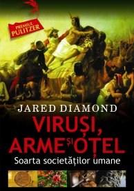 Virusi, arme si otel. Soarta societatilor umane | Jared Diamond