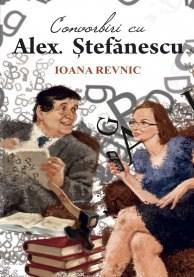 Convorbiri cu Alex. Stefanescu | Ioana Revnic