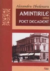 Amintirile Unui Poet Decadent | Alexandru Obedenaru carturesti.ro Biografii, memorii, jurnale