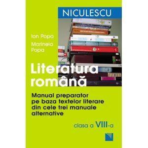 Literatura Romana. Manual Preparator Pe Baza Textelor Literare Din Cele Trei Manuale Alternative Clasa a VIII-a | Ion Popa