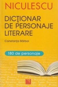 Dictionar de personaje literare pentru gimnaziu si liceu | Constanta Barboi