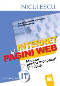 Internet si pagini WEB. Manual pentru incepatori si initiati | Marcel Andrei Homorodean, Irina Iosupescu