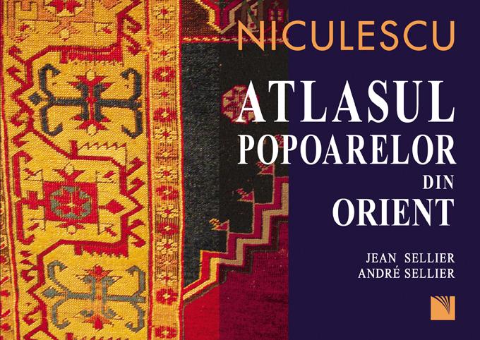 Atlasul popoarelor din Orient - Orientul Mijlociu, Caucaz, Asia Centrala | Jean Sellier, Andre Sellier