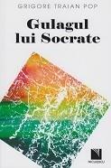 Gulagul Lui Socrate | Grigore Traian Pop