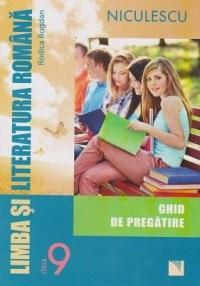 Limba si literatura romana. Ghid de pregatire pentru Cls. a IX-a | Rodica Bogdan