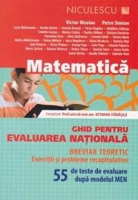 Matematica. Ghid pentru Evaluarea Nationala. Breviar teoretic, exercitii si probleme recapitulative. 55 de teste de evaluare dupa modelul MEN | Victor Nicolae, Petre Simion