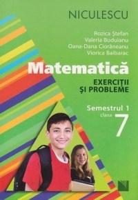 Matematica. Exercitii si probleme pentru Cls. a VII-a, semestrul 1 | Oana-Dana Cioraneanu, Valeria Buduianu, Rozica Stefan, Viorica Baibarac