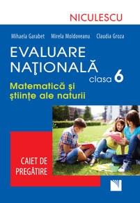 Matematica si Stiinte ale naturii Cls. a VI-a Evaluare Nationala - Caiet de pregatire | Mihaela Garabet, Mirela Moldoveanu