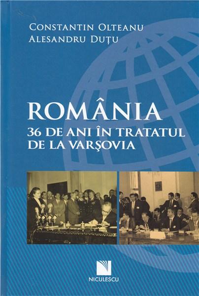 Romania - 36 de ani in Tratatul de la Varsovia | Constantin Olteanu, Alesandru Dutu