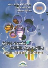 Chimie - Ghidul elevului pentru Cls. a VIII-a | Elena Alexandrescu, Cecilia Vasile, Emilia Meirosu