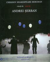 Chekhov, Shakespeare, Bergman vazuti de Andrei Serban | Andrei Serban, Mihaela Marin