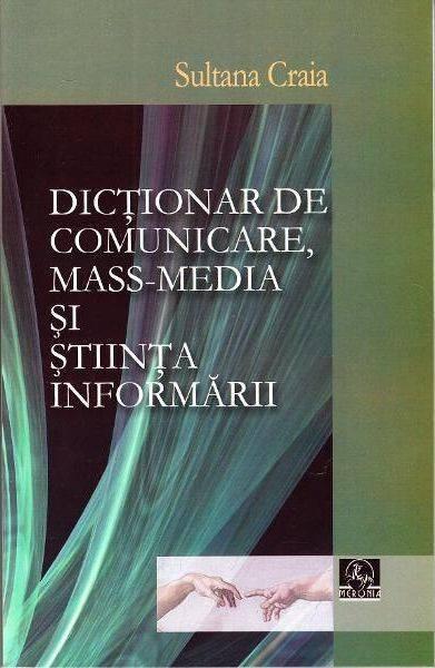 Dictionar de comunicare, mass-media si stiinta informarii | Sultana Craia Carte imagine 2022