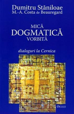 Mica dogmatica vorbita. Dialoguri la Cernica | Dumitru Staniloae carturesti.ro Carte