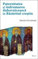 Paternitatea si indrumarea duhovniceasca in Rasaritul crestin | Irenee Hausherr de la carturesti imagine 2021