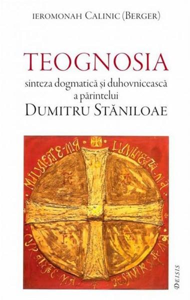 Teognosia – sinteza dogmatica si duhovniceasca a parintelui Dumitru Staniloaie | Ieromonah Calinic (Berger) carturesti.ro imagine 2022