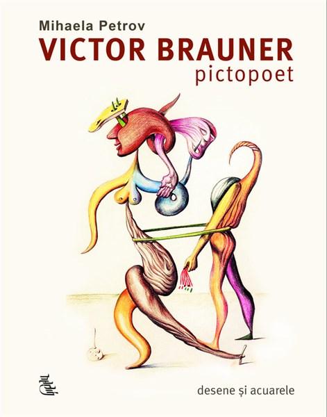 Victor Brauner, pictopoet. Marturii si proiecte consemnate in scris 1924-1948. Desene si acuarele | Mihaela Petrov