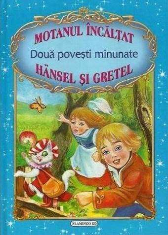 Doua Povesti Minunate: Motanul Incaltat si Hansel Si Gretel | Hans Christian Andersen, Fratii Grimm