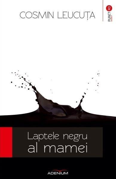 Laptele negru al mamei | Cosmin Leucuta