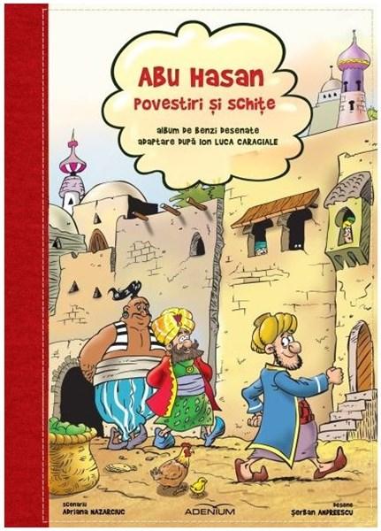 Abu Hasan - Povestiri si schite. Benzi desenate | Ion Luca Caragiale, Adriana Nazarciuc