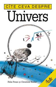 Cate ceva despre Univers | Felix Pirani, Christine Roche