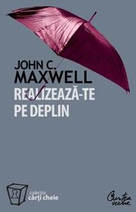 Realizeaza-Te Pe Deplin | John C.Maxwell
