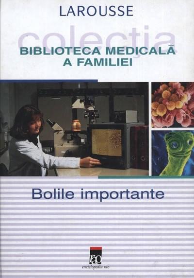 Biblioteca Medicala A Familiei - Bolile Importante |