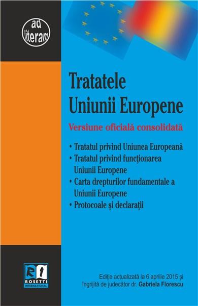 Tratatele Uniunii Europene. Versiune oficiala consolidata | Gabriela Florescu carturesti.ro Carte
