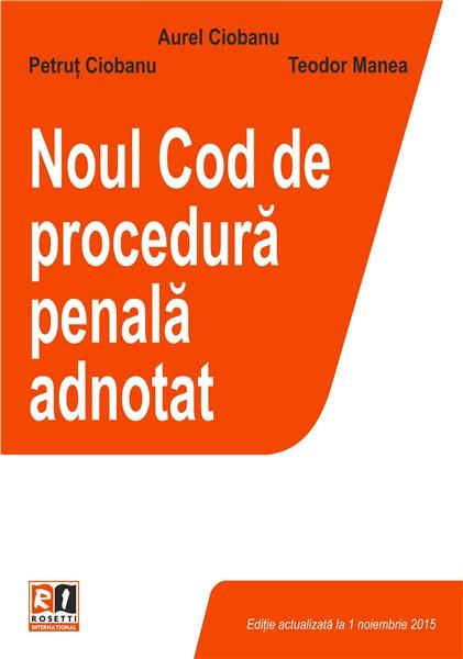 Noul Cod de procedura penala adnotat | Aurel Ciobanu, Petrut Ciobanu, Teodor Manea