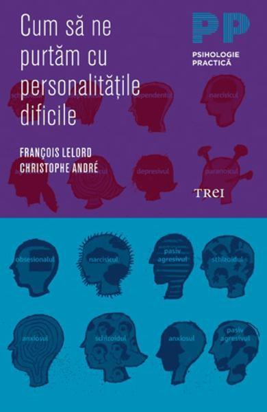 Cum sa ne purtam cu personalitatile dificile | Christophe Andre, Francois Lelord