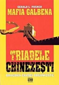 Mafia Galbena. Triadele Chinezesti | Gerald L. Posner
