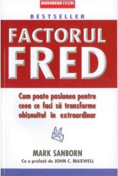 Factorul Fred | Mark Sanborn
