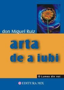 Arta de a iubi | Don Miguel Ruiz carturesti.ro imagine 2022