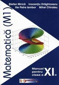 Matematica M1. Manual pentru clasa a XI-a | Ilie Petre Iambor, Inocentiu Draghicescu, Stefan Mirica, Mihai Chiraleu