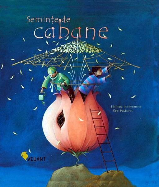 Seminte de Cabane | Philippe Lechermeier, Éric Puybaret carturesti.ro poza bestsellers.ro