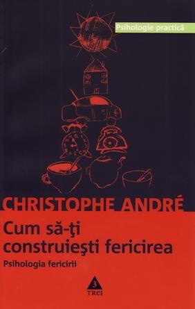 Cum sa-ti construiesti fericirea | Christophe Andre