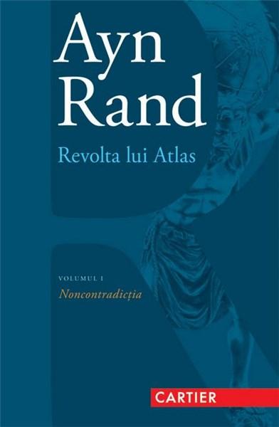 Noncontradictia - Revolta lui Atlas Vol. 1 | Ayn Rand