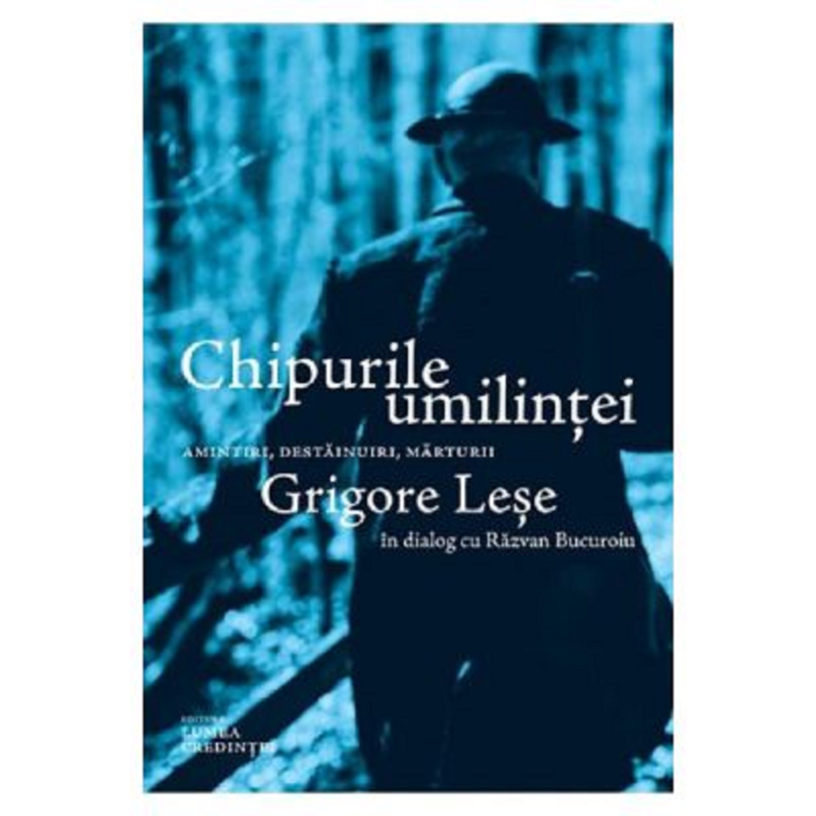 Chipurile umilintei | Grigore Lese, Razvan Bucuroiu carturesti.ro poza bestsellers.ro