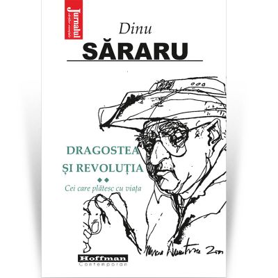 Dragostea si Revolutia – Cei care platesc cu viata, Vol 2 | Dinu Sararu carturesti.ro Biografii, memorii, jurnale