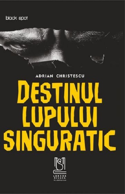 Destinul lupului singuratic | Adrian Christescu carturesti.ro Carte