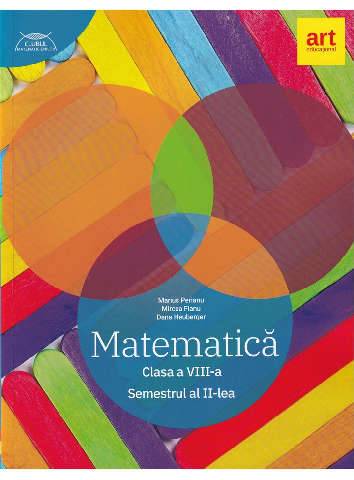 Matematica - clasa a VIII-a. Semestrul II. | Mircea Fianu, Marius Perianu, Dana Heuberger