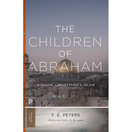 The Children of Abraham: Judaism, Christianity, Islam | F. Peters