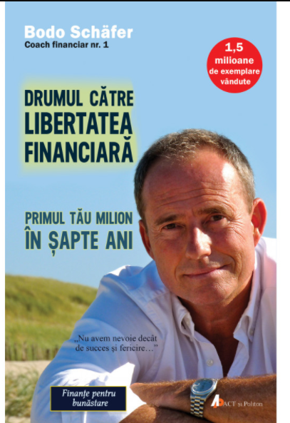 Drumul catre libertatea financiara | Bodo Schafer ACT si Politon poza bestsellers.ro