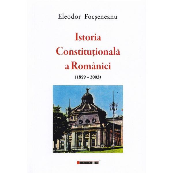 Istoria Constitutionala A Romaniei | Eleodor Focseneanu carturesti.ro poza 2022